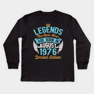 Legends The Real Ones Are Born In August 1976 Limited Edition Happy Birthday 44 Years Old To Me You Kids Long Sleeve T-Shirt